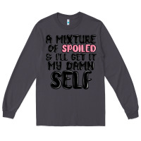 Smoke a mixture of spoiled and ill get it my damn self Long Sleeve Tee - MaliasSmallBusiness