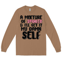 Toasted Coconut a mixture of spoiled and ill get it my damn self Long Sleeve Tee - MaliasSmallBusiness