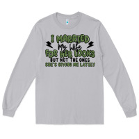 Moon Dust i married my wife for her looks Long Sleeve Tee - MaliasSmallBusiness