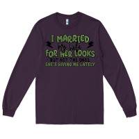 Plum i married my wife for her looks Long Sleeve Tee - MaliasSmallBusiness