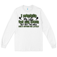 White i married my wife for her looks Long Sleeve Tee - MaliasSmallBusiness