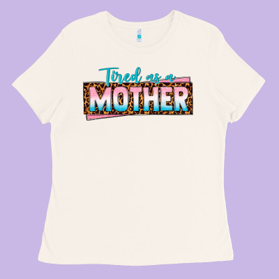 Tired As A Mother Ladies Tee Designed By Texasbilliewilder