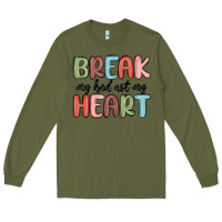 Army Green break my bed not my heart Long Sleeve Tee - MaliasSmallBusiness