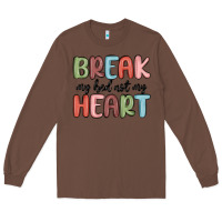 Chestnut break my bed not my heart Long Sleeve Tee - MaliasSmallBusiness