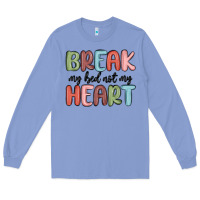 Colony Blue break my bed not my heart Long Sleeve Tee - MaliasSmallBusiness