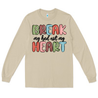 Break My Bed Not My Heart Long Sleeve Tee | Teevron