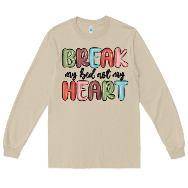 Break My Bed Not My Heart Long Sleeve Tee by MaliasSmallBusiness | Teevron