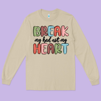 Break My Bed Not My Heart Long Sleeve Tee Designed By Maliassmallbusiness