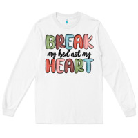White break my bed not my heart Long Sleeve Tee - MaliasSmallBusiness