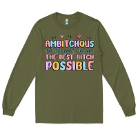 Army Green ambitchous (adj.) the need to become the best bitc Long Sleeve Tee - MaliasSmallBusiness