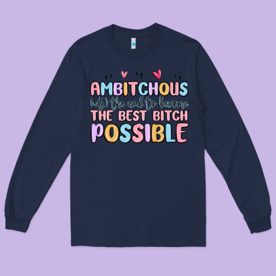 Ambitchous (adj.) The Need To Become The Best Bitc Long Sleeve Tee Designed By Maliassmallbusiness