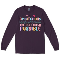 Plum ambitchous (adj.) the need to become the best bitc Long Sleeve Tee - MaliasSmallBusiness