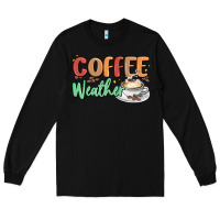 Black coffee weather Long Sleeve Tee - MaliasSmallBusiness