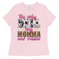 Bubblegum Pink the only hell my momma ever raised Ladies Tee - texasbilliewilder