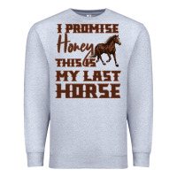 Heather Grey I Promise Honey This Is My Last Horse Premium Sweatshirt - Bettercallsaul