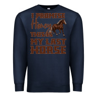 Navy I Promise Honey This Is My Last Horse Premium Sweatshirt - Bettercallsaul