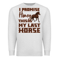 Oatmeal Heather I Promise Honey This Is My Last Horse Premium Sweatshirt - Bettercallsaul