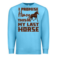Ocean Blue I Promise Honey This Is My Last Horse Premium Sweatshirt - Bettercallsaul