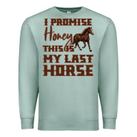 Seafoam I Promise Honey This Is My Last Horse Premium Sweatshirt - Bettercallsaul