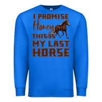 True Royal I Promise Honey This Is My Last Horse Premium Sweatshirt - Bettercallsaul