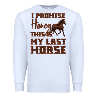 White I Promise Honey This Is My Last Horse Premium Sweatshirt - Bettercallsaul