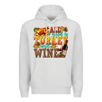 Dove Grey All I Need Is Turkey and Wine Premium Hoodie - texasbilliewilder
