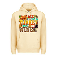 Pina Colada All I Need Is Turkey and Wine Premium Hoodie - texasbilliewilder