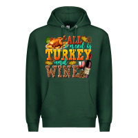 Sports Green All I Need Is Turkey and Wine Premium Hoodie - texasbilliewilder