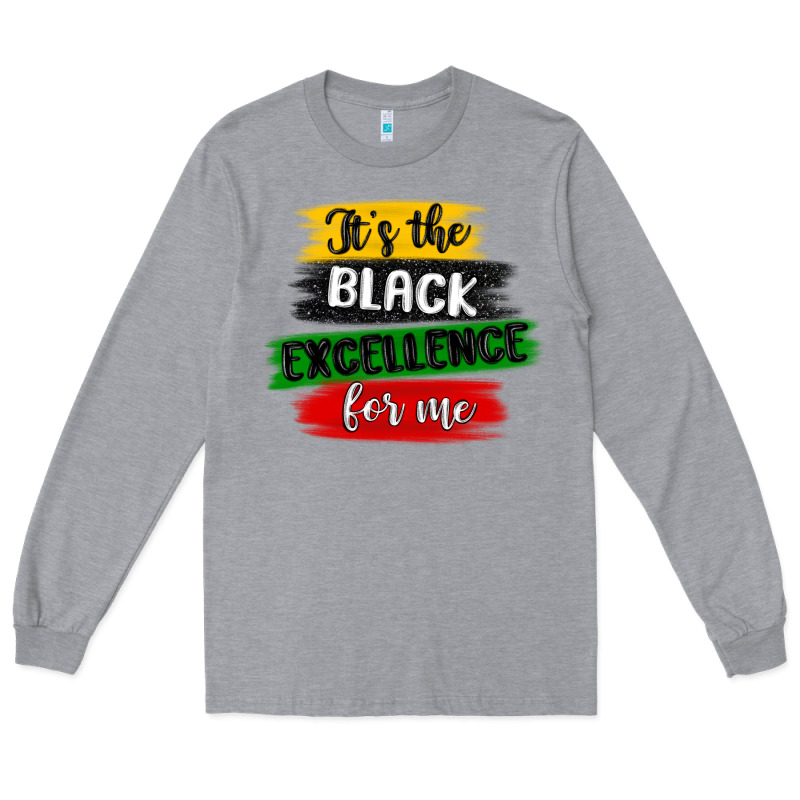 It S The Black Excellence For Me Long Sleeve Tee by MaliasSmallBusiness | Teevron