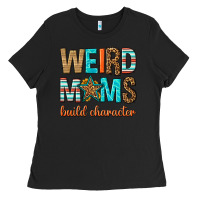 Weird Moms Build Character Ladies Tee | Teevron