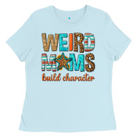 Baby Blue weird moms build character Ladies Tee - texasbilliewilder