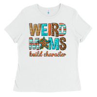 White weird moms build character Ladies Tee - texasbilliewilder