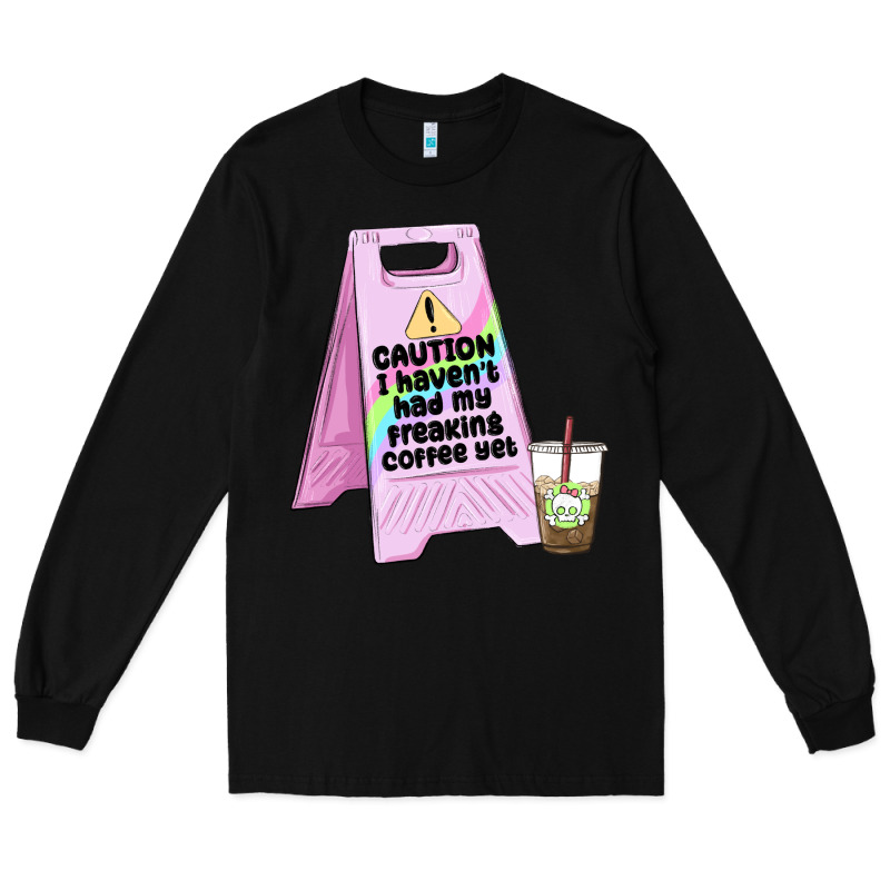 Caution I Haven't Had My Coffee Yet Long Sleeve Tee by MaliasSmallBusiness | Teevron