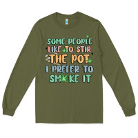 Army Green some people like to stir the pot i prefer to smoke Long Sleeve Tee - MaliasSmallBusiness