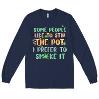 Navy some people like to stir the pot i prefer to smoke Long Sleeve Tee - MaliasSmallBusiness