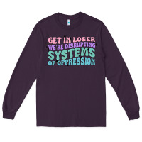 Plum get in loser we're disrupting systems of oppressio Long Sleeve Tee - MaliasSmallBusiness
