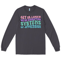Smoke get in loser we're disrupting systems of oppressio Long Sleeve Tee - MaliasSmallBusiness