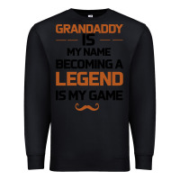 Black Grandaddy Is My Name Becoming A Legend Is My Game Premium Sweatshirt - Bettercallsaul