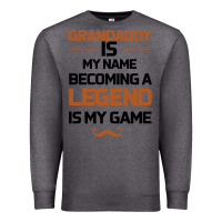 Charcoal Heather Grandaddy Is My Name Becoming A Legend Is My Game Premium Sweatshirt - Bettercallsaul