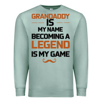 Seafoam Grandaddy Is My Name Becoming A Legend Is My Game Premium Sweatshirt - Bettercallsaul