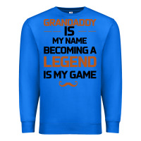 True Royal Grandaddy Is My Name Becoming A Legend Is My Game Premium Sweatshirt - Bettercallsaul