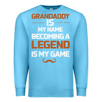 Ocean Blue Grandaddy Is My Name Becoming A Legend Is My Game Premium Sweatshirt - Bettercallsaul