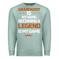 Seafoam Grandaddy Is My Name Becoming A Legend Is My Game Premium Sweatshirt - Bettercallsaul
