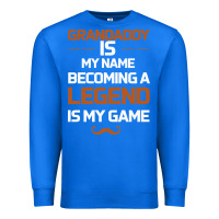 True Royal Grandaddy Is My Name Becoming A Legend Is My Game Premium Sweatshirt - Bettercallsaul