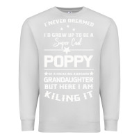 Dove Grey Super Cool Poppy Of A Freaking Awesome Granddaugh Premium Sweatshirt - Bettercallsaul