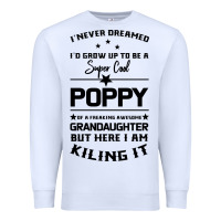 White Super Cool Poppy Of A Freaking Awesome Granddaugh Premium Sweatshirt - Bettercallsaul