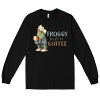 Black froggy before coffee Long Sleeve Tee - MaliasSmallBusiness