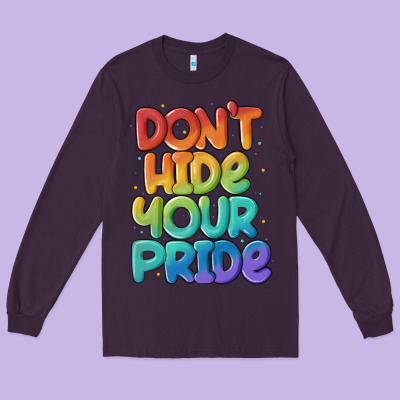 Dont Hide Your Pride Long Sleeve Tee Designed By Maliassmallbusiness