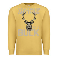 Antique Gold Funny Hunters Will Do Anything For a Buck Hunting Premium Sweatshirt - Bettercallsaul