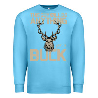 Ocean Blue Funny Hunters Will Do Anything For a Buck Hunting Premium Sweatshirt - Bettercallsaul